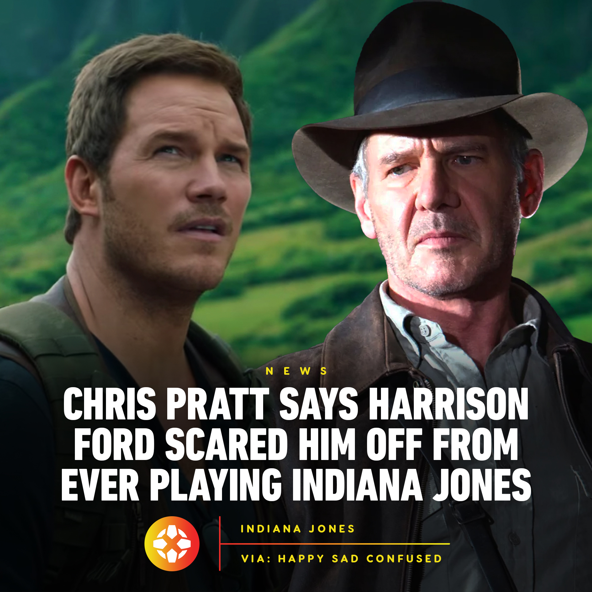 Chris Pratt Says Harrison Ford Scared Him Off From Ever Playing Indiana Jones  Via: Happy Sad Confused