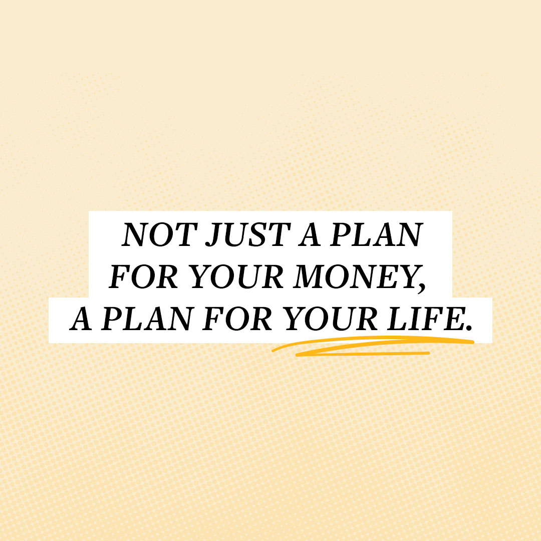 When your financial plan starts with the plans you have for your life, your goals get a lot closer.

That’s the difference a personalized financial plan can make, because we design it to fit your life today, and the life you want later on.

Want to see what we can help you do?