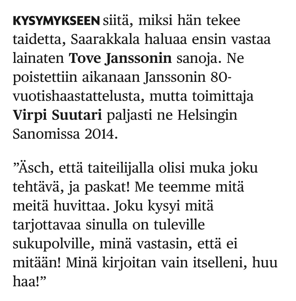 Upea ohjaaja, kirjailija, esitystaiteilija #JanneSaarakkala nostaa esiin <a href="/hsfi/">Helsingin Sanomat</a> 50-vuotishaastattelussaan Tove Janssonin vastauksen siitä, miksi taiteilija tekee taidetta. Miten hieno ja hauska lainaus taiteilijan vapaudesta! #taide #kulttuuri #vapaus