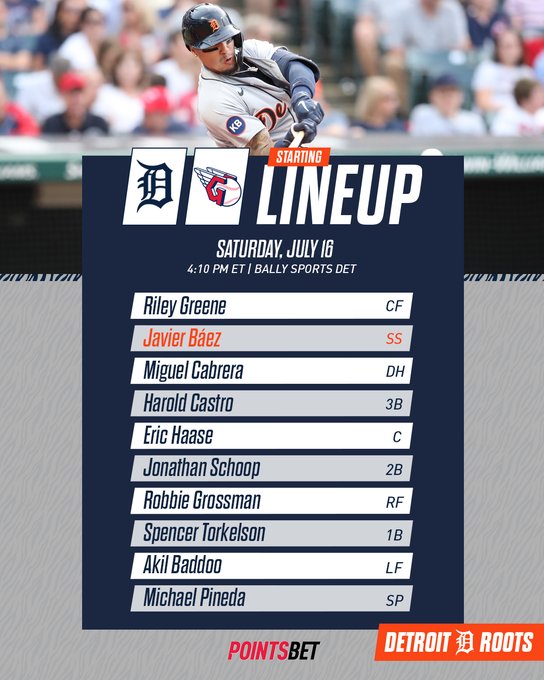 July 16 Tigers lineup at Guardians:
Riley Greene, center field
Javier Báez, shortstop
Miguel Cabrera, designated hitter
Harold Castro, third base
Eric Haase, catcher
Jonathan Schoop, second base
Robbie Grossman, right field
Spencer Torkelson, first base
Akil Baddoo, left field
Michael Pineda, starting pitcher

Today's game begins at 4:10 p.m. ET with broadcast coverage on Bally Sports Detroit.