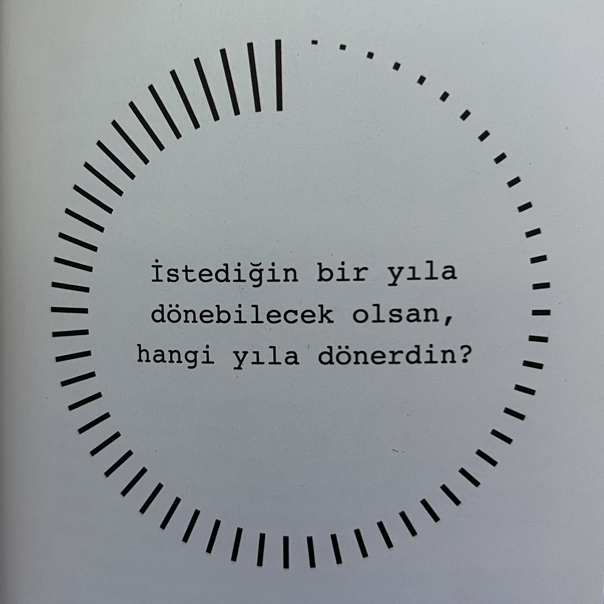 İstediğin bir yıla dönebilecek olsan, 
hangi yıla dönerdin?
