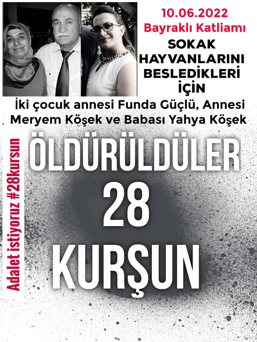 İzmir Bayraklı'da aynı aileden 3 kişi evlerinin önünde kurşunlanarak öldürüldü. Sokak hayvanlarını beslendikleri için, merhametli vicdanlı oldukları için! Bu katliama sessiz kalmayın.

#28Kursun