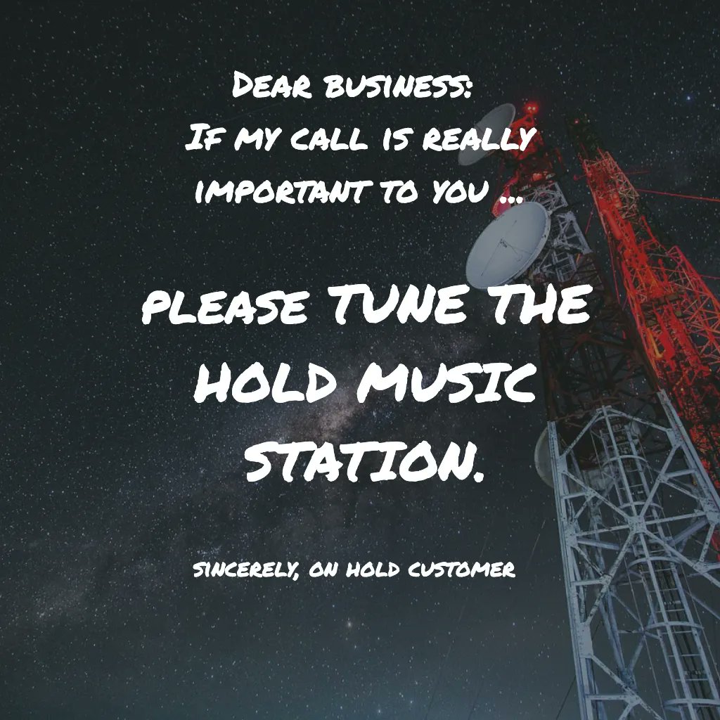 Dear business: 
If my call is really important to you ...