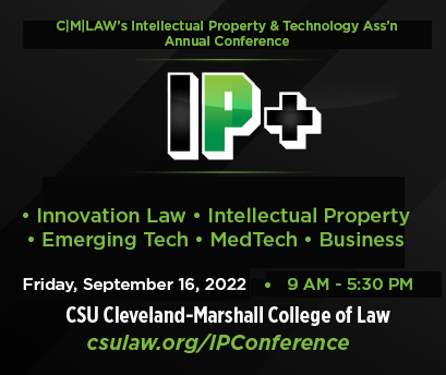 September 16! CMLAW’s 2002 IP+ Conference – in person and featuring a keynote by Laura G. Quatela, Senior VP &amp; Chief Legal Officer at Lenovo, and speakers in IP law, the business of innovation, medical technology innovations, patents and more! 
law.csuohio.edu/newsevents/eve…
