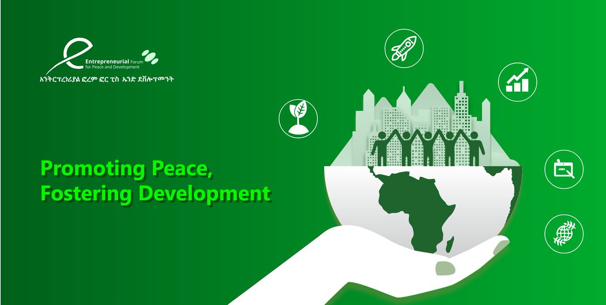 Entrepreneurial Forum For Peace &amp; Development in Ethiopia Promoting Peace &amp; Economic Growth.