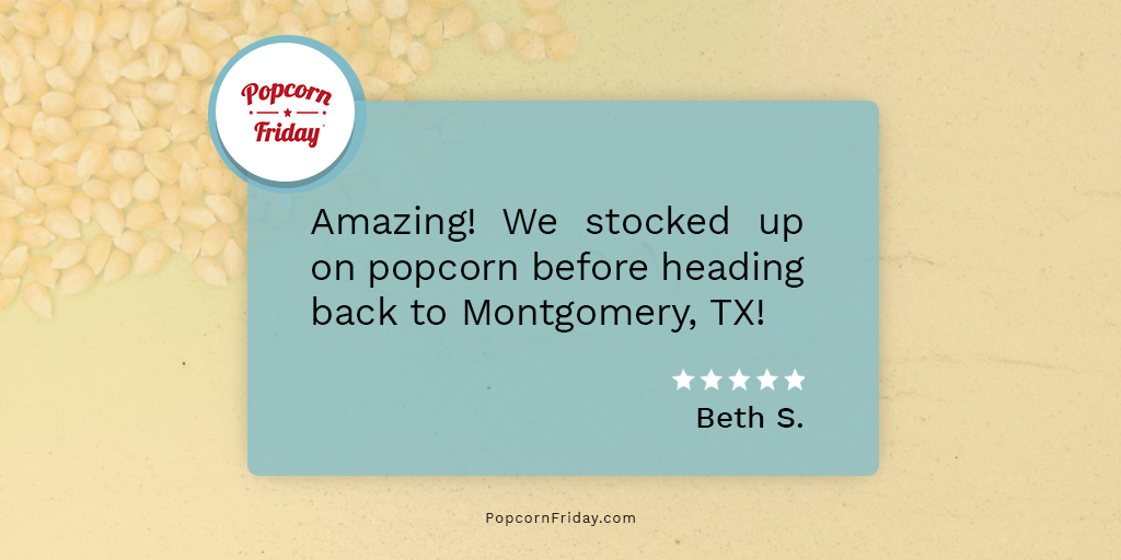 "Amazing! We stocked up on popcorn before heading back to Montgomery, TX!"
-Beth S.

Thank you, Beth! There's no better time for a popcorn snack than when you're on a road trip! 🍿🛣

#PopcornFriday #testimonial
