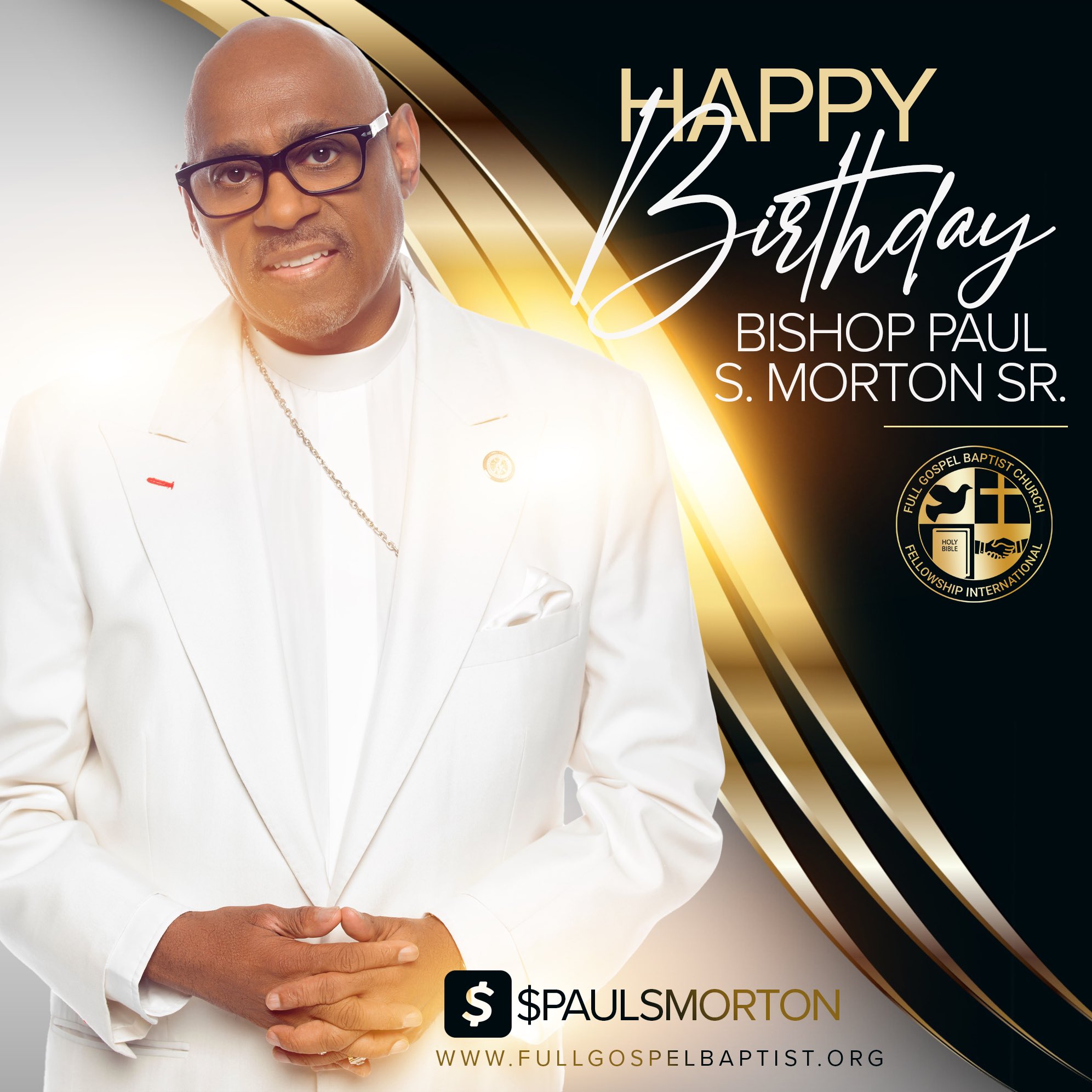 Full Gospel family, 

Help us wish our Founder, Bishop Paul S. Morton Sr., a very Happy Birthday.   . 