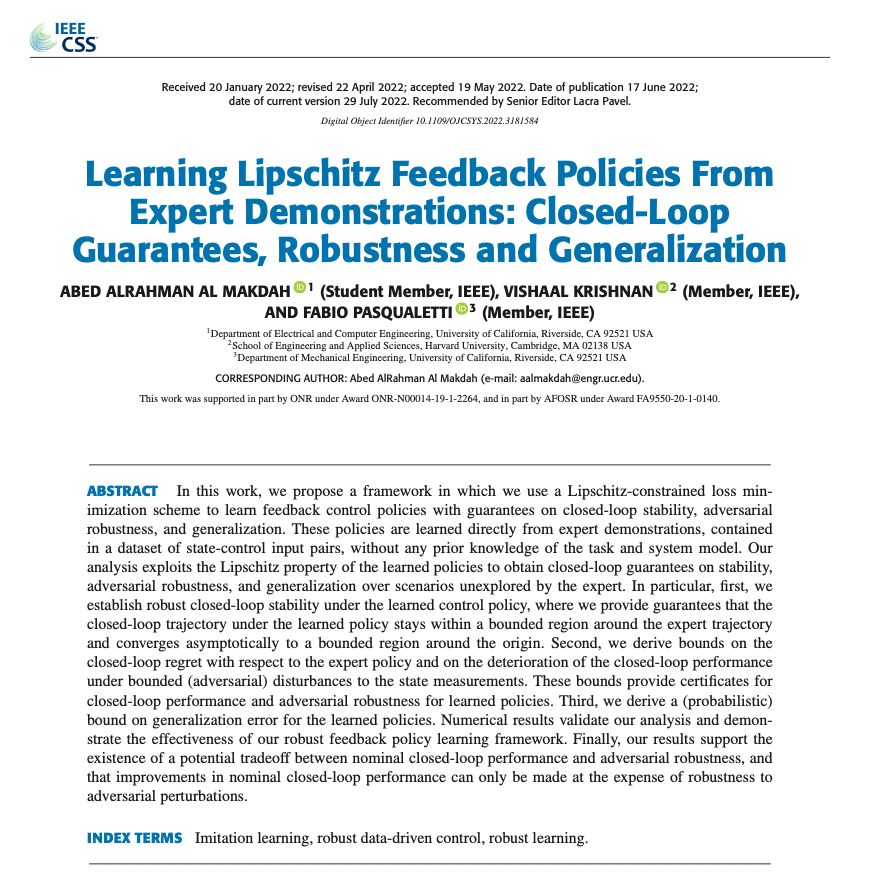 Title: Learning Lipschitz Feedback Policies from Expert Demonstrations: Closed-Loop Guarantees, Robustness and Generalization
Authors: Abed AlRahman Al Makdah; Vishaal Krishnan; Fabio Pasqualetti
Date of Publication: 17 June 2022
Link: ieeexplore.ieee.org/document/97988…