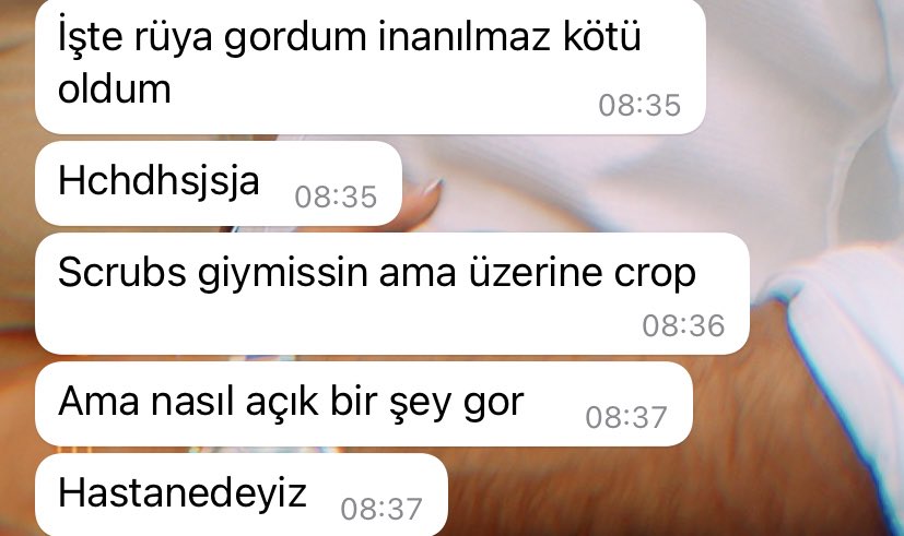 08.35 ÇOK KÖTÜ BİR RÜYA GÖRDÜM MESAİSİ :
bir de açıklıyor çok açık ve hastanedeyiz diye jdjdjdj