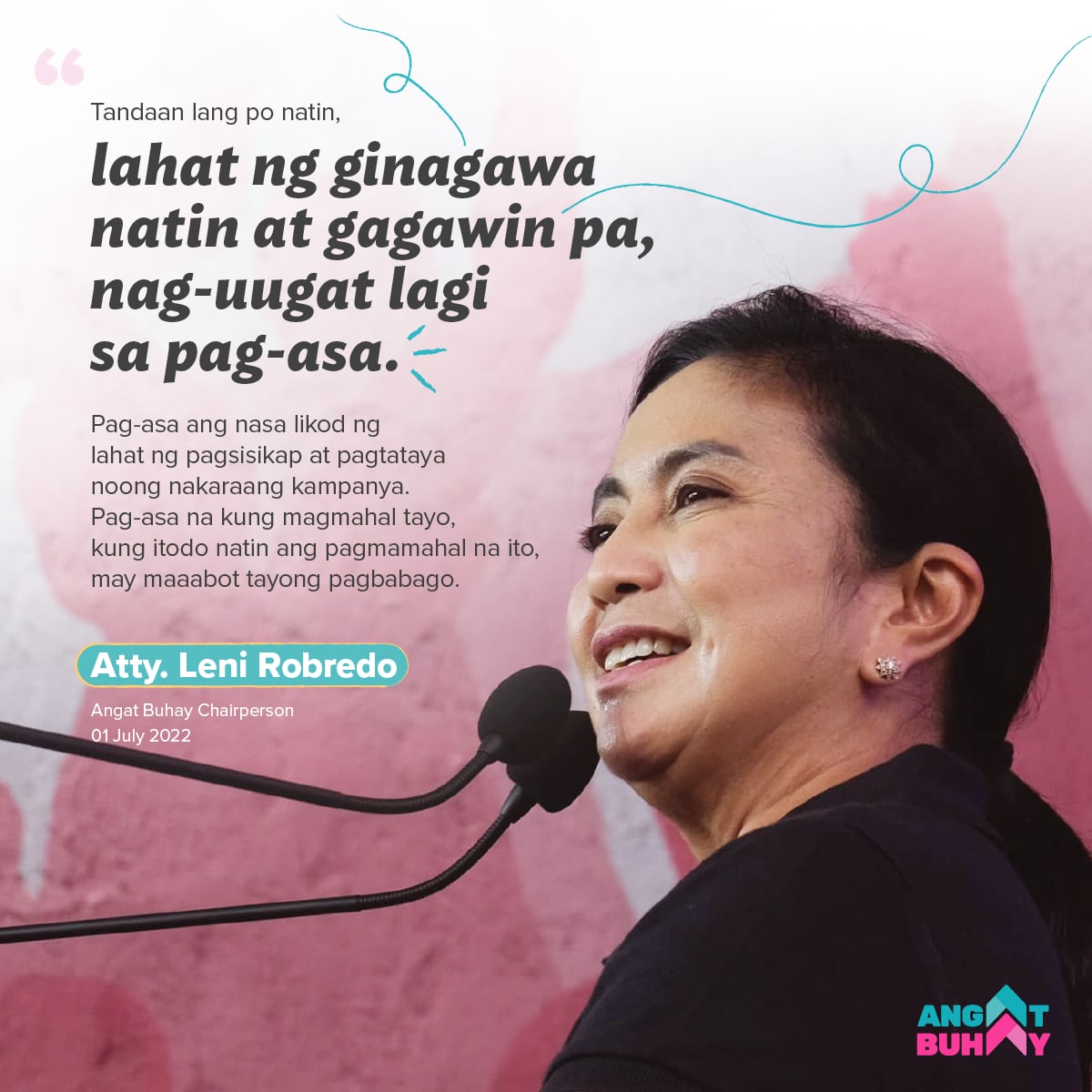 "Lahat ng ginagawa natin at gagawin pa, nag-uugat lagi sa pag-asa. Pag-asa ang nasa likod ng lahat ng pagsisikap at pagtataya noong nakaraang kampanya. Pag-asa na kung magmahal tayo, kung itodo natin ang pagmamahal na ito, may maaabot tayong pagbabago."

#AngatBuhay
#Bayanihan