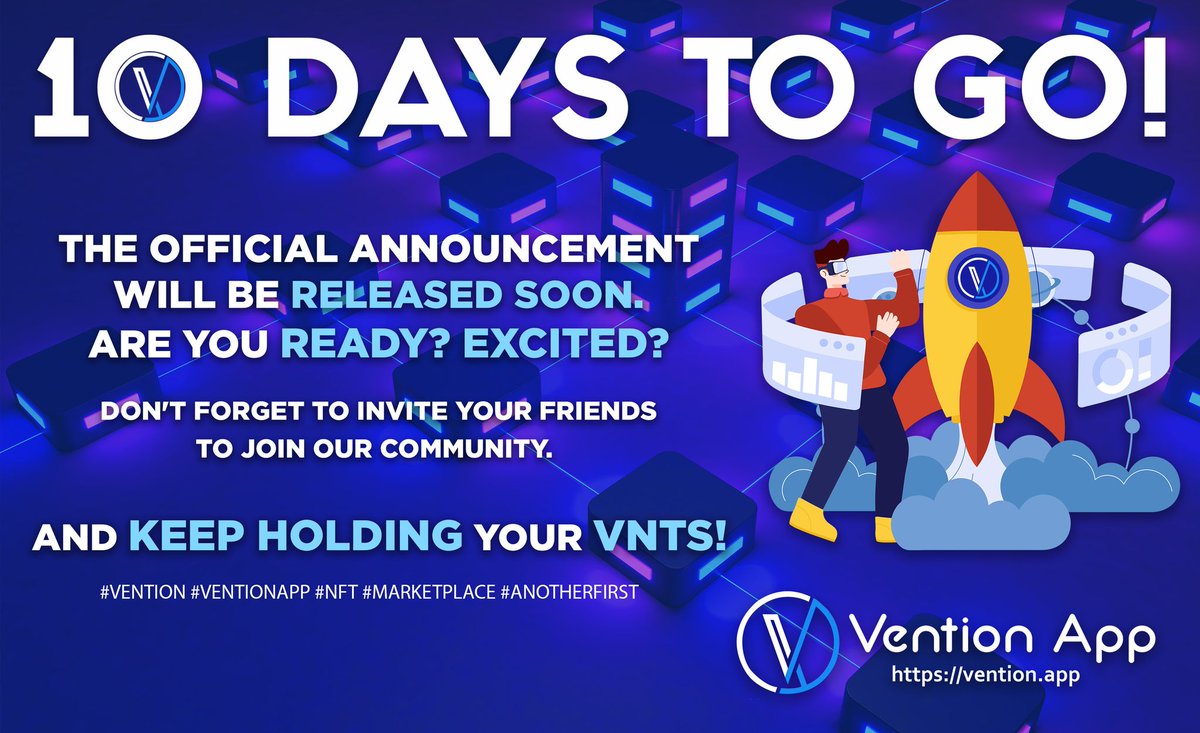 10 Days to Go! The official announcement will be released soon. Are you ready? Excited? Don't forget to invite your friends to join our community. And keep hodling your VNTs! #Vention #VentionApp #NFT #Marketplace #AnotherFirst