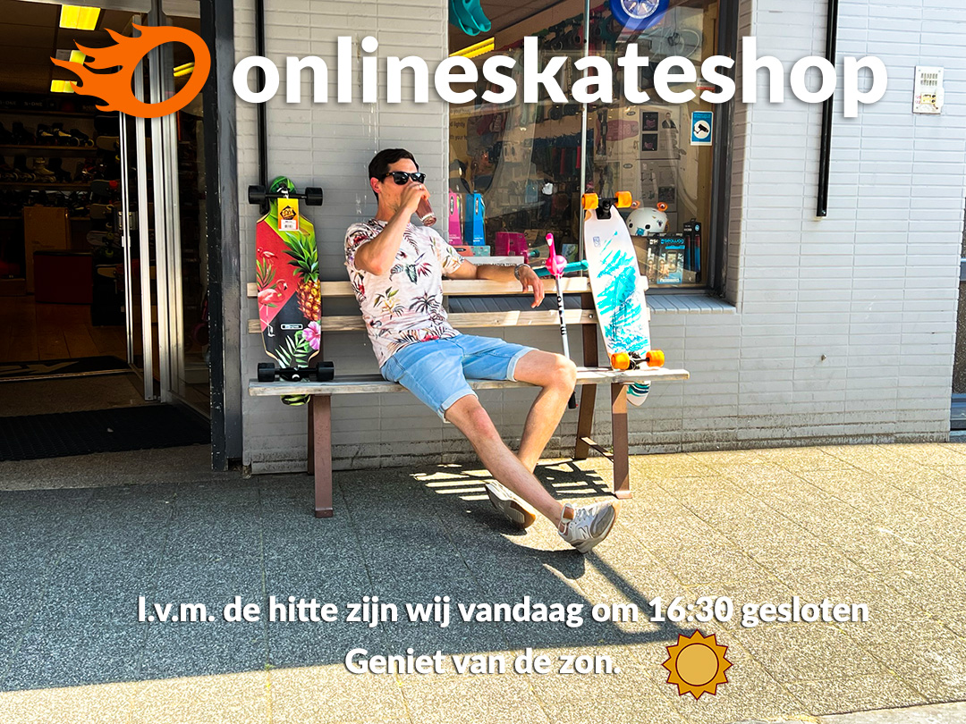 In verband met de hitte gaan wij vandaag wat eerder dicht.
Wij sluiten de winkel vandaag om 16:30.
Geniet van het weer en ga lekker naar het strand of terras en neem een lekker verkoelend drankje.
En voor de echte fanatiekelingen vandaag. Veel skate plezier gewenst.