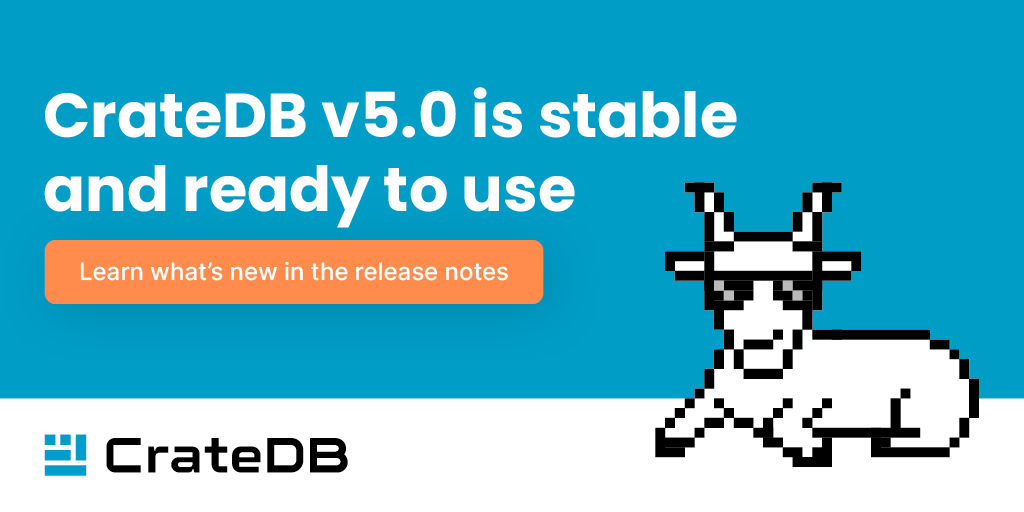 Amazing news! <a href="/cratedb/">CrateDB</a> v5.0.0 is now stable and ready to use 🐐💙

Curious what is new?👀 Check out our release notes 👉 hubs.ly/Q01h4M0J0

Download #CrateDB now 👉 hubs.ly/Q01h4HbK0 

Questions? Feedback? Reach out on our community page 🙌 hubs.ly/Q01h4HWB0