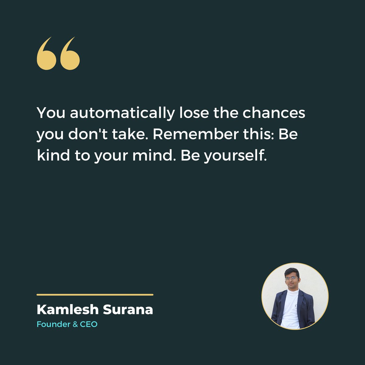 KamleshSurana9's tweet photo. You automatically lose the chances you don't take. Remember this: Be kind to your mind. Be Yourself.

#kamlesh #kamleshsurana #sphurti #sphurtiweb #sphurtiwebapp #sw #sphurtisolutions #success #chance #ceo #founder https://t.co/6SvLYUdjm6