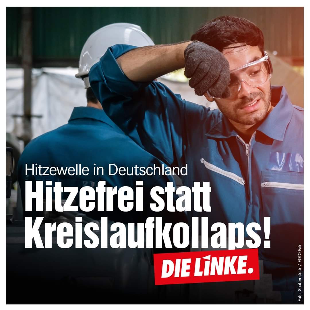 dieLinke's tweet photo. Als die geltenden Arbeitsschutzverordnungen geschrieben wurden, waren #Hitzeextreme relativ selten.
Dem muss das Arbeitsrecht Rechnung tragen: längere Pausen, verkürzte Arbeitszeit bei vollem Lohnausgleich, Homeoffice und einem Recht auf #Hitzefrei. #Hitzewelle #Hitze https://t.co/1JxCzr2muN