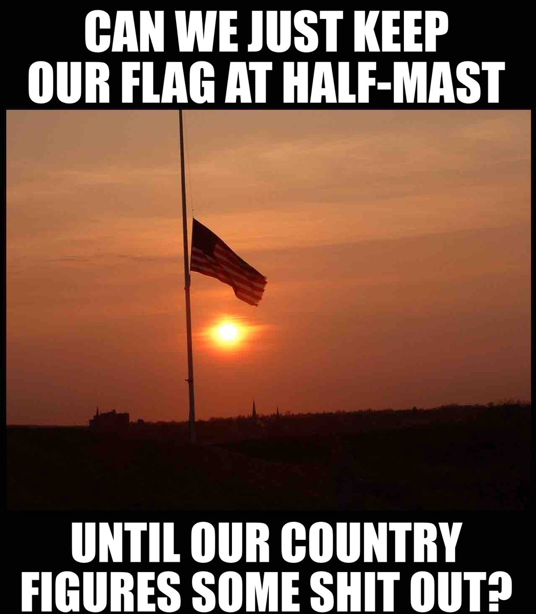 When was the last time flags weren't at half-mast?