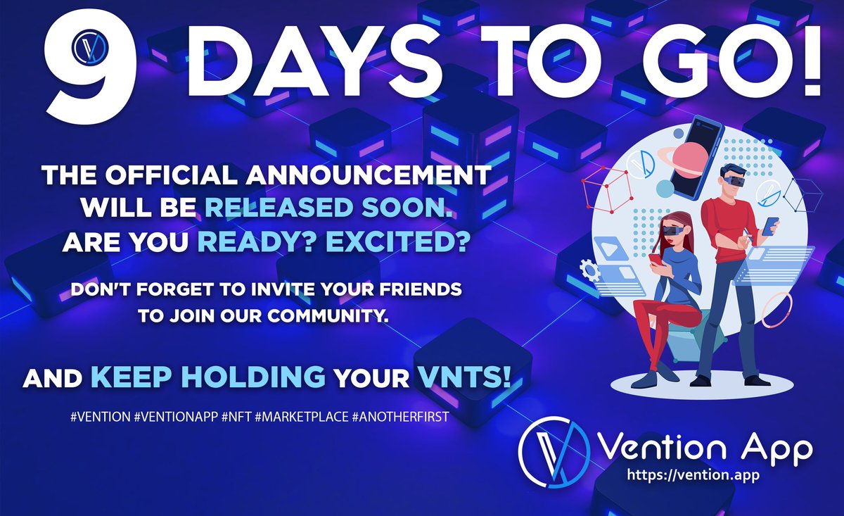 9 Days to Go! The official announcement will be released soon. Are you ready? Excited? Don't forget to invite your friends to join our community. And keep hodling your VNTs! #Vention #VentionApp #NFT #Marketplace #AnotherFirst