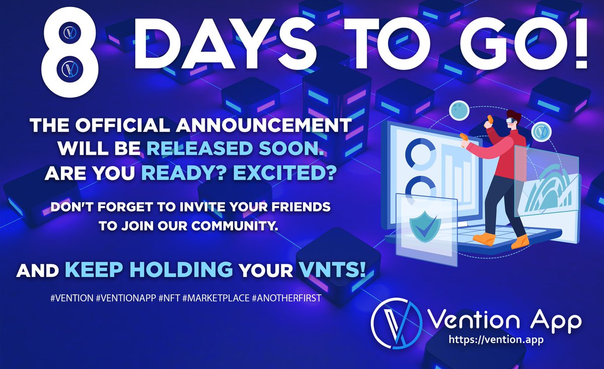 8 Days to Go! The official announcement will be released soon. Are you ready? Excited? Don't forget to invite your friends to join our community. And keep hodling your VNTs! #Vention #VentionApp #NFT #Marketplace #AnotherFirst