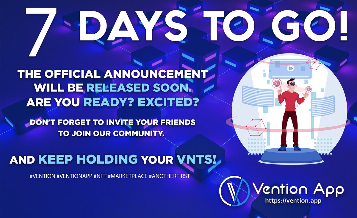 7 Days to Go! The official announcement will be released soon. Are you ready? Excited? Don't forget to invite your friends to join our community. And keep hodling your VNTs! #Vention #VentionApp #NFT #Marketplace #AnotherFirst