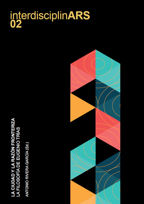 Ha aparecido el número 2 de la colección InterdiciplinARS de la Edit. UPV (Universitat Politécnica de València), que analiza la filosofía de Eugenio Trías. Antonio Rivera edita "La ciudad y la razón fronteriza", un libro para comprender los ámbitos que fundamentan su filosofía...