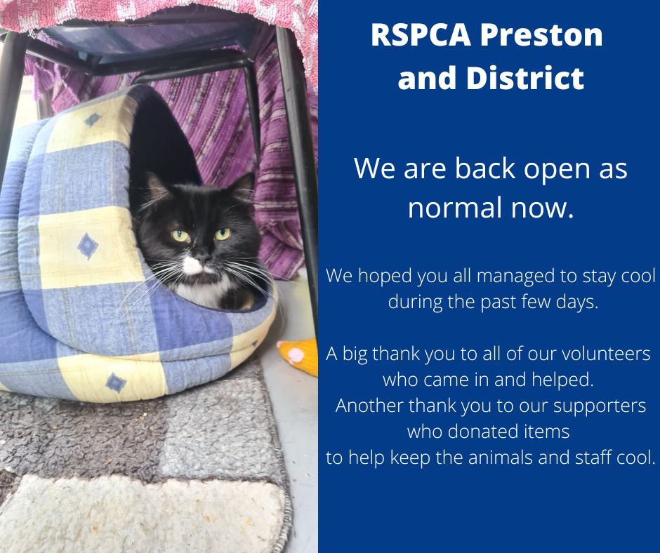 We are open as normal now! Thank you for everyone being understanding. We hope you and your pets managed to stay cool over the past few days. 
Even though it is cooler, it is still warm please still only walk your dogs in the morning or evening and keep your other pets cool.