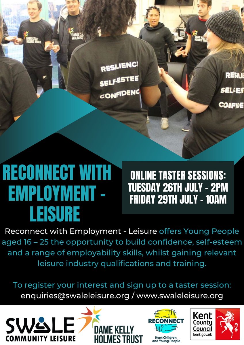 Reconnect with Employment - Leisure, for those aged 16-25. Online taster sessions on Tuesday 26 July 2pm &amp; Friday 29 July 10am. For more information please visit swaleleisure.org <a href="/SwaleLeisure/">Swale Leisure</a> <a href="/DameKellysTrust/">DameKellyHolmesTrust</a> <a href="/Kent_cc/">Kent County Council</a> #Reconnect