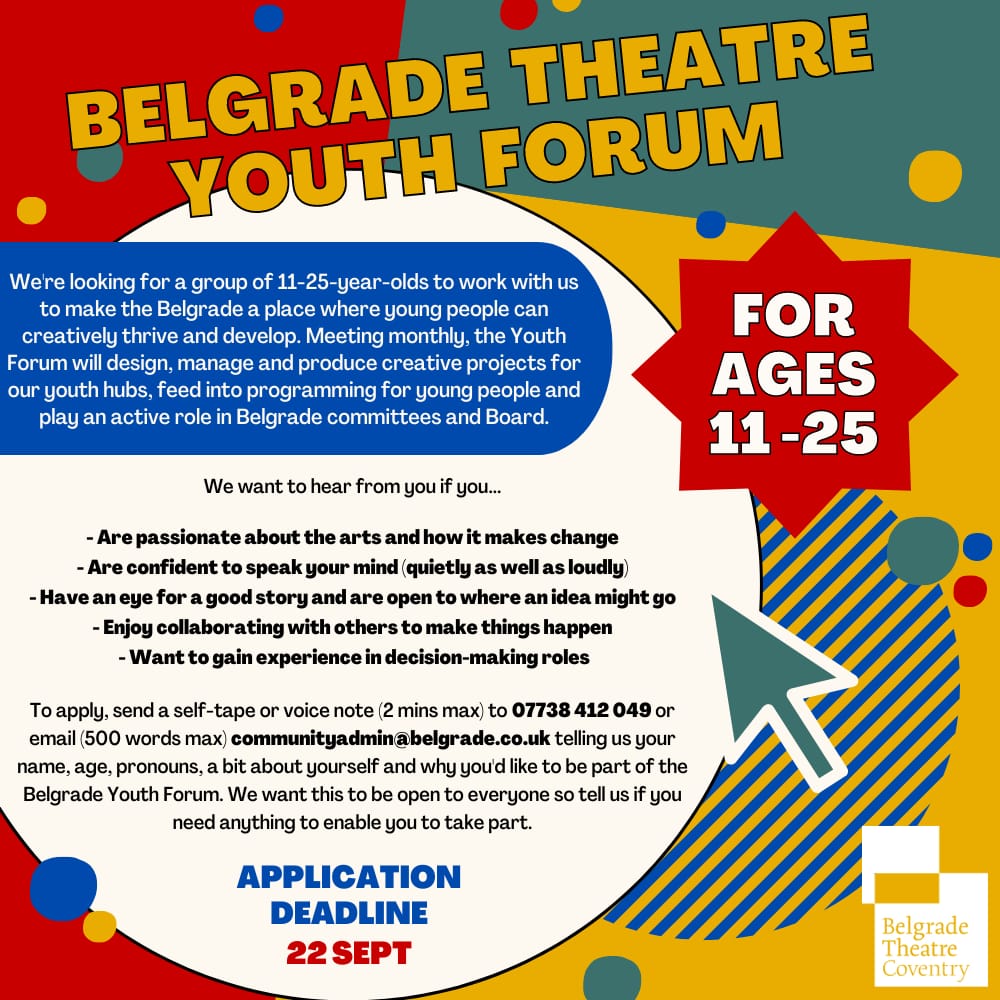 Are you a young creative who'd like an opportunity to work with us in shaping the <a href="/BelgradeTheatre/">Belgrade Theatre</a> into creative hub for young people. We are looking for #YoungCreatives aged 11-25 who'd like to be part of our #YouthForum. See the attached flyer to find out how to get involved.