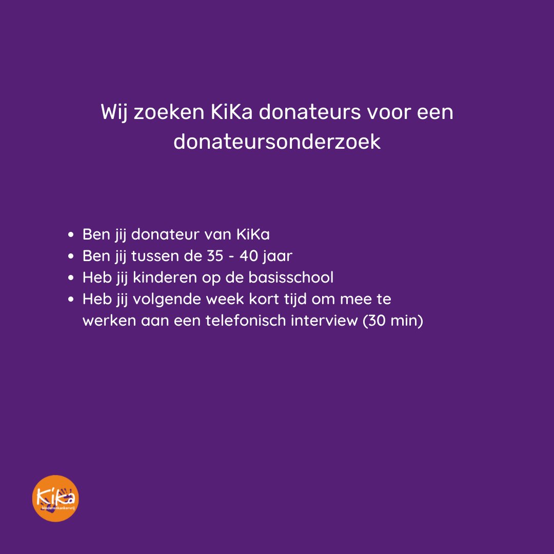 Wij zoeken donateurs voor ons #donateursonderzoek

🧡Ben jij donateur van KiKa
👉Ben jij tussen de 35 - 40 jaar
😃Heb jij kinderen op de basisschool
😎Heb jij volgende week kort tijd om mee te werken aan een telefonisch interview (30 min)

Geef je dan op via redactie@kika.nl
