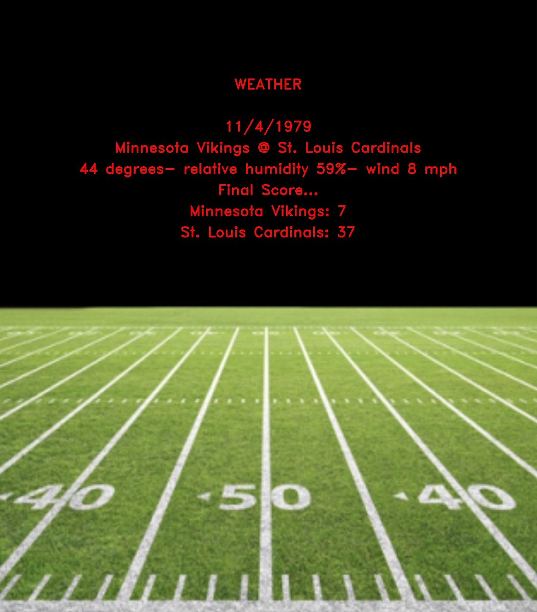 WEATHER

11/4/1979
Minnesota Vikings @ St. Louis Cardinals
44 degrees- relative humidity 59%- wind 8 mph
Final Score...
Minnesota Vikings: 7
St. Louis Cardinals: 37

#NFL #RedSea #SKOL https://t.co/RUrOQ4otij