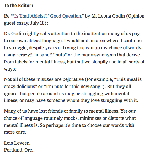 LoisLeveen's tweet photo. In the age of online comments, I still appreciate an old-fashioned Letter to the Editor.  This appeared online 7/19 &amp; in print edition 7/20 @nytimes @nytopinion Does it apply to you, as it does to me &amp; just about everyone? #ableistlanguage #Mentalhealth #MentalHealthAwareness https://t.co/Ysl4B9dq2C