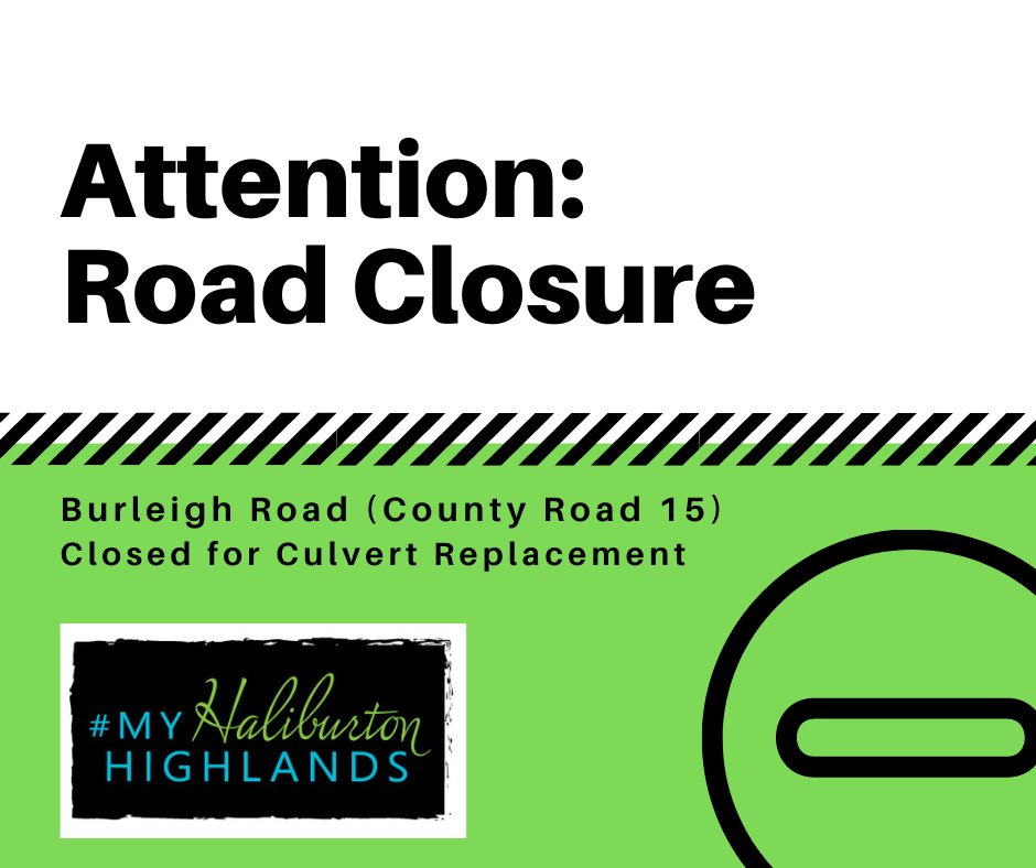 ROAD CLOSURE NOTICE: Burleigh Road (County Road 15) will be closed for culvert replacement on Tuesday, July 26, 2022 between civic address 2488 to the north and 2059 to the south.  If you have any questions, please contact the Public Works, click here: haliburtoncounty.ca/en/news/burlei…