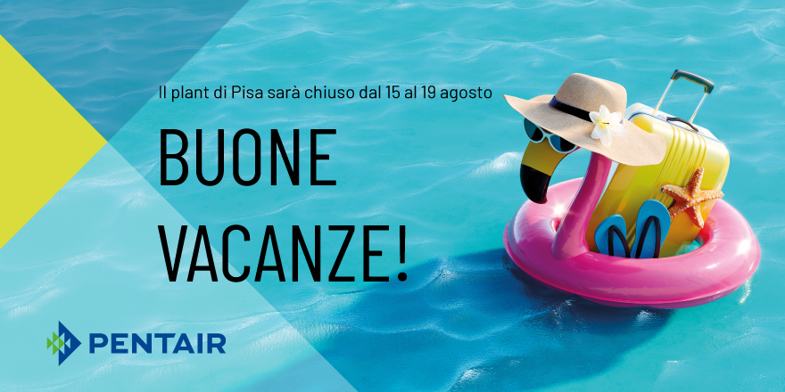 Vi ricordiamo che il plant di Pisa sarà chiuso dal 15 al 19 agosto.
PENTAIR AUGURA BUONE VACANZE A TUTTI VOI!! 🌞😎

#pentair #forlife #summer #Holidays #vacanze #estate