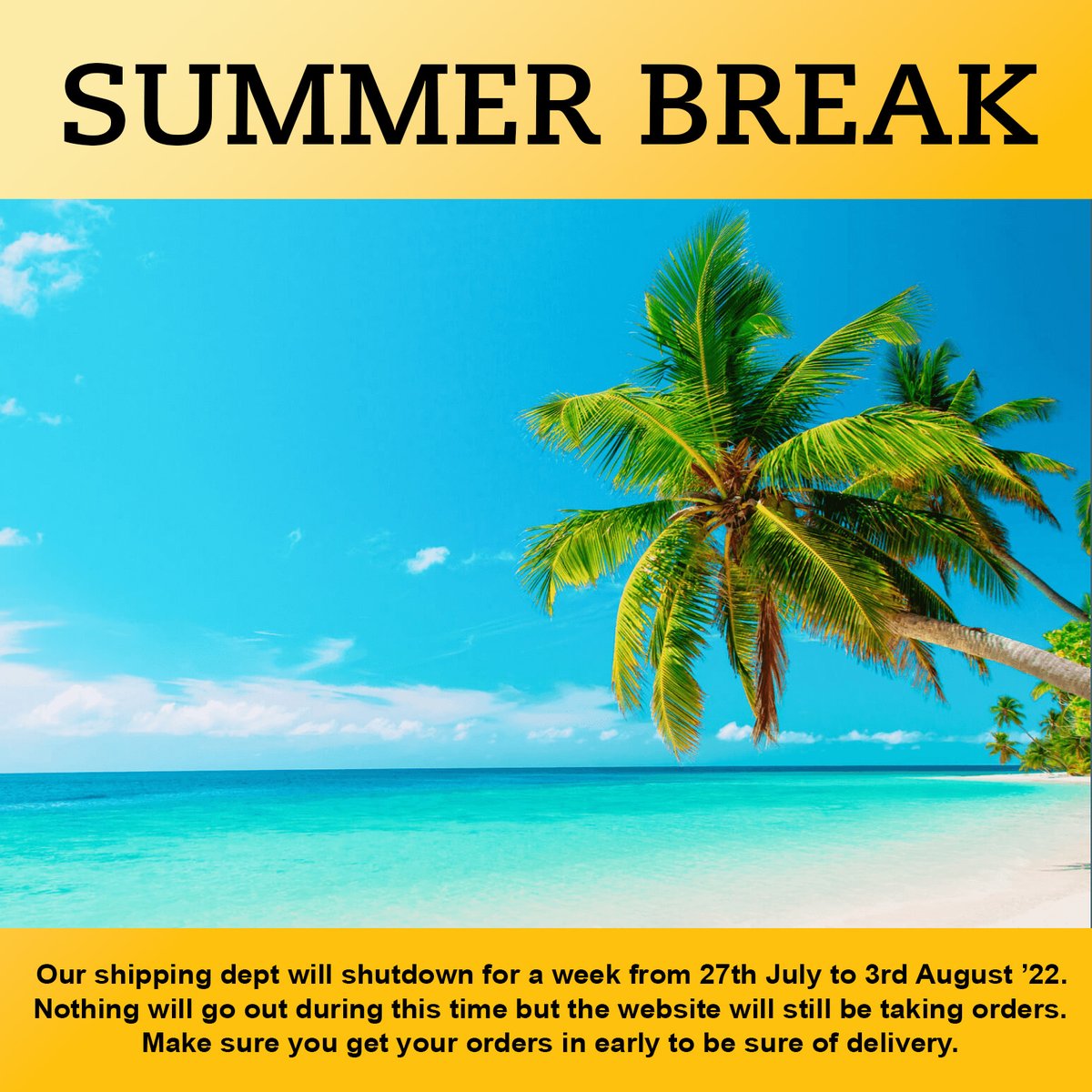 Our shipping dept will shutdown for a week from 27th July to 3rd August ’22.
Nothing will go out during this time but the website will still be taking orders.
So make sure you get your orders in early to be sure of delivery.