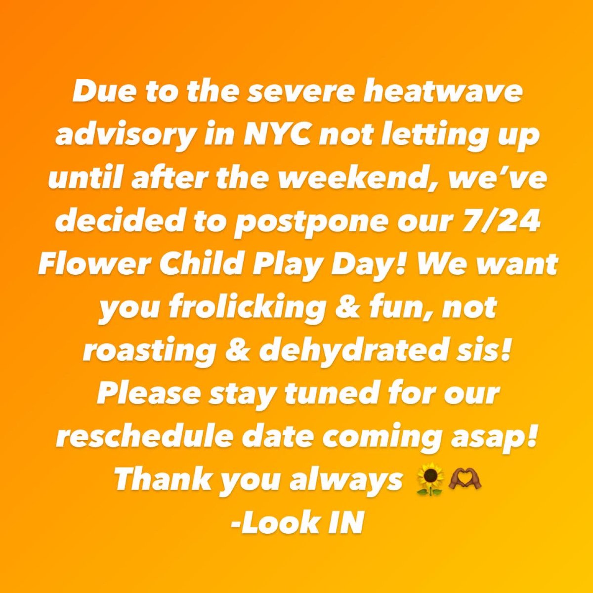 look_in_'s tweet photo. Due to the severe heatwave we’ve decided to postpone our NYC 7/24 Flower Child play day event! Please stay tuned for reschedule date asap! 🌻🫶🏾 https://t.co/gRClrRUfJA