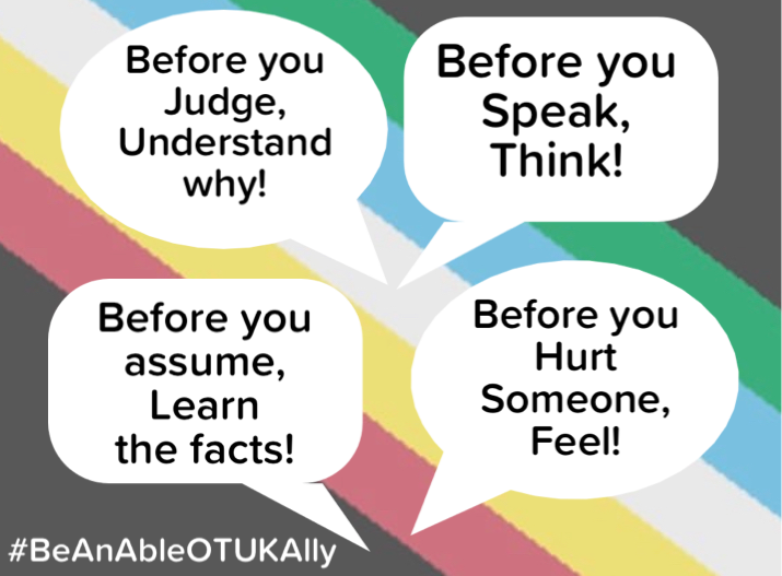 One of the ways you can #BeAnAbleOTUKAlly is to NEVER assume you know what an individual may need because of a label, diagnosis, or disability.  Find out that individuals preferences, needs, opinions,wishes and aspirations #DisabilityPrideMonth