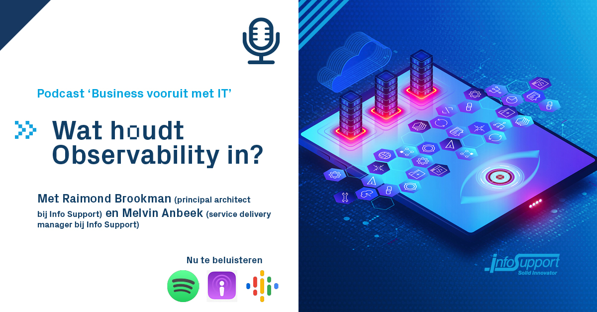 In deze nieuwe aflevering van Business vooruit met IT spreekt Jerrel Arkes met <a href="/raimondb/">Raimond Brookman</a> en Melvin Anbeek over Observability.

Tijdens de podcast worden er een aantal relevante vragen gesteld. Deze worden beantwoord door de gasten.
Luister via: infosupport.it/3b21ZSS