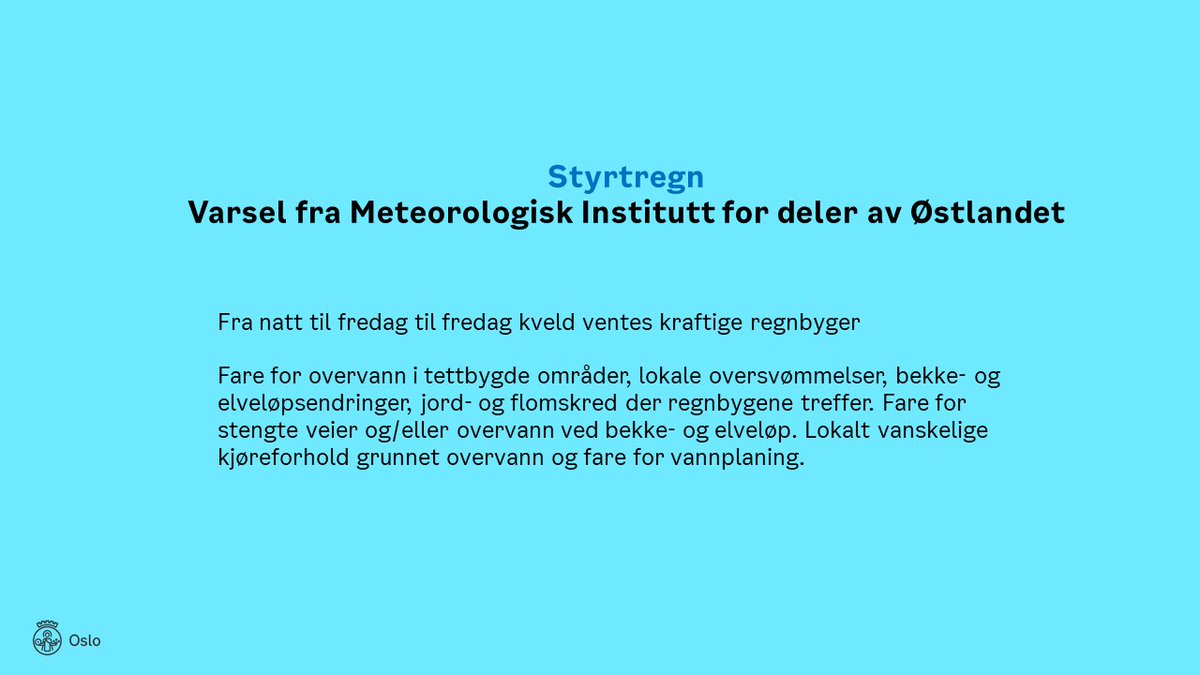 Oslovann's tweet image. Styrtregn! Meteorologisk institutt har sendt ut varsel om styrtregn i Oslo-området fra natt til fredag til fredag kveld. Fare for overvann i tettbygde områder, oversvømmelser, bekke- og elveløpsendringer, jord- og flomskred der regnbygene treffer. varsom.no/vaervarsling/v…
#vann