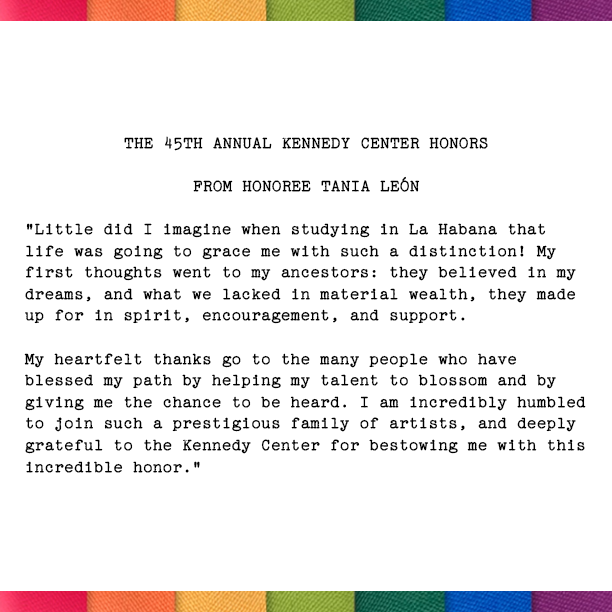 kencen's tweet image. &quot;Little did I imagine when studying in La Habana that life was going to grace me with such a distinction!&quot;—#TaniaLeón, composer, conductor, and educator

Meet all of your 45th Kennedy Center Honorees at tkc.co/Honors! #KCHonors #KennedyCenterHonors