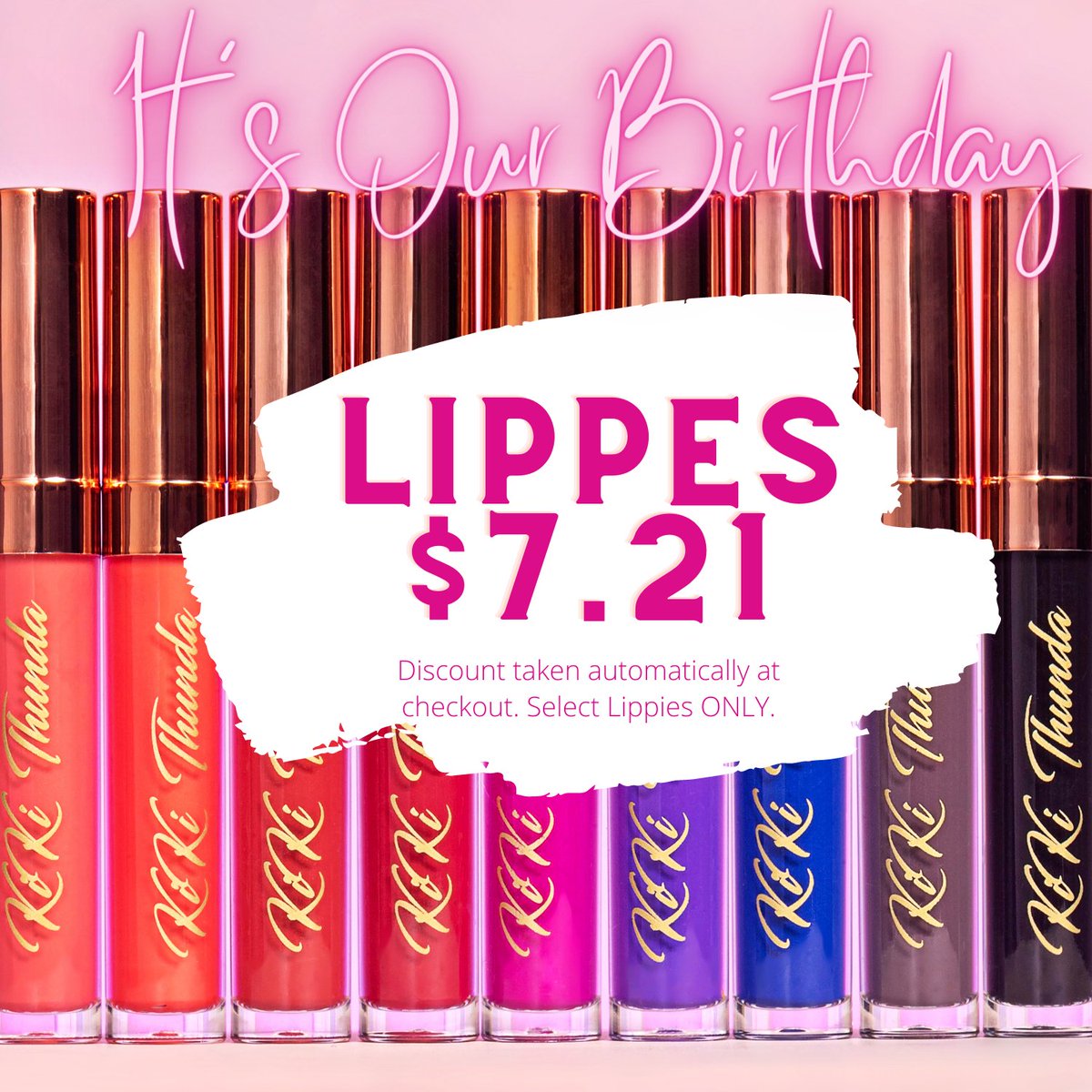 It's Our Birthday and we are celebrating with $7.21 lippies. Visit kikithunda.com to get yours.