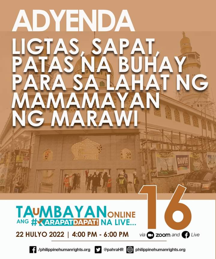 ADYENDA: LIGTAS, SAPAT, PATAS NA BUHAY PARA SA LAHAT NG MAMAMAYAN NG MARAWI.
TAuMBAYAN online Ep16 | July 22, 4pm | LIVE SA PAHRA FB. Makipagtalakayan! Internally Displaced na kapatid natin sa Marawi. 
#KarapatDapat na ADYENDA
#HumanRights Agenda sa #SONA2022