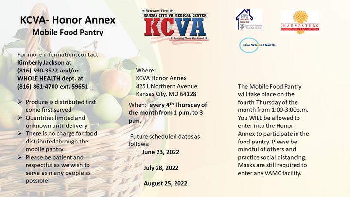 KCVA will host a mobile food pantry July 28 from 1:00 p.m. - 3:00 p.m.

KCVA Honor Annex
4251 Northern Avenue
Kansas City, MO 64128

For more information, contact:
Kimberly Jackson
(816) 590-3522
and/or
KCVA WHOLE HEALTH
(816) 861-4700 ext. 59651