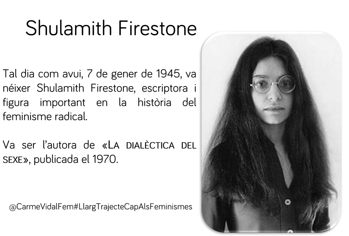 CarmeVidalFem's tweet photo. #TalDiaComAvui, 7 de gener de 1945, va néixer #ShulamithFirestone, escriptora i figura important en la història del feminisme radical. Va ser l’autora de #LaDialectécticaDelSexo publicada el 1970 #LlargTrajecteCapAlsFeminismes https://t.co/sWorLgw8dP