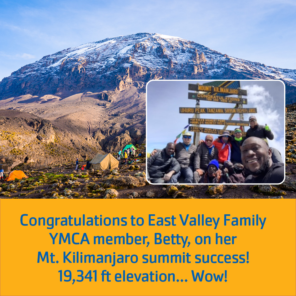 East Valley Family YMCA member, Betty, summited Mt Kilimanjaro! 'Training at the Y paid off! I made it! Big thanks to Ewa for her great advice, and Robin, Megan, Maria, and Veronica, for getting me in enough shape 😻 See you next week! I intend to continue exercising!' #findyoury