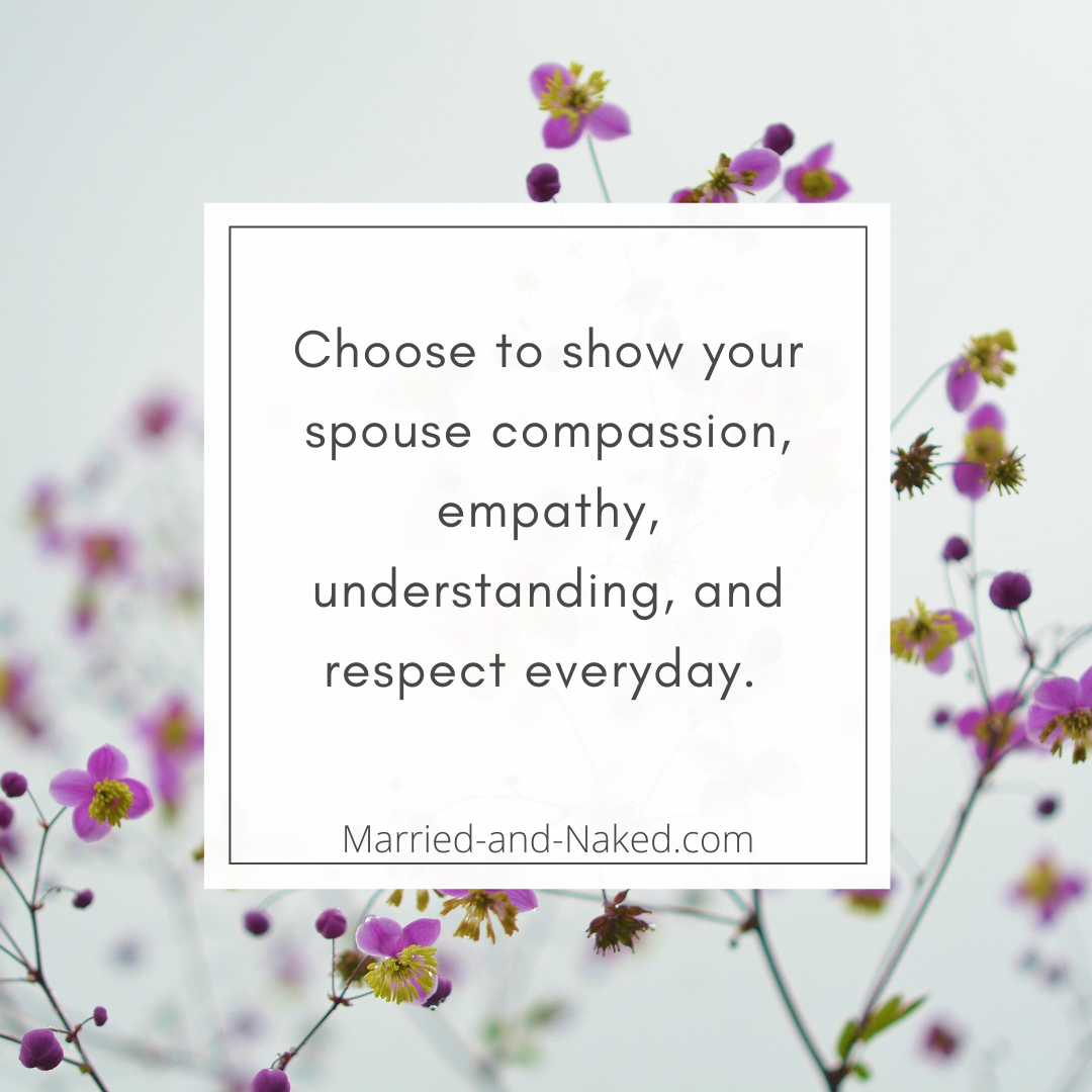Remember these things are a choice.  

Wake up daily with a clear intention to show your spouse compassion, empathy, understanding, and respect. 
.
.
.
.
#marriedandnaked #marriagecoach #marriagetip #marriagehelp #marriagelife #healthymarriage #strongmarriage #quotesilove #quotes