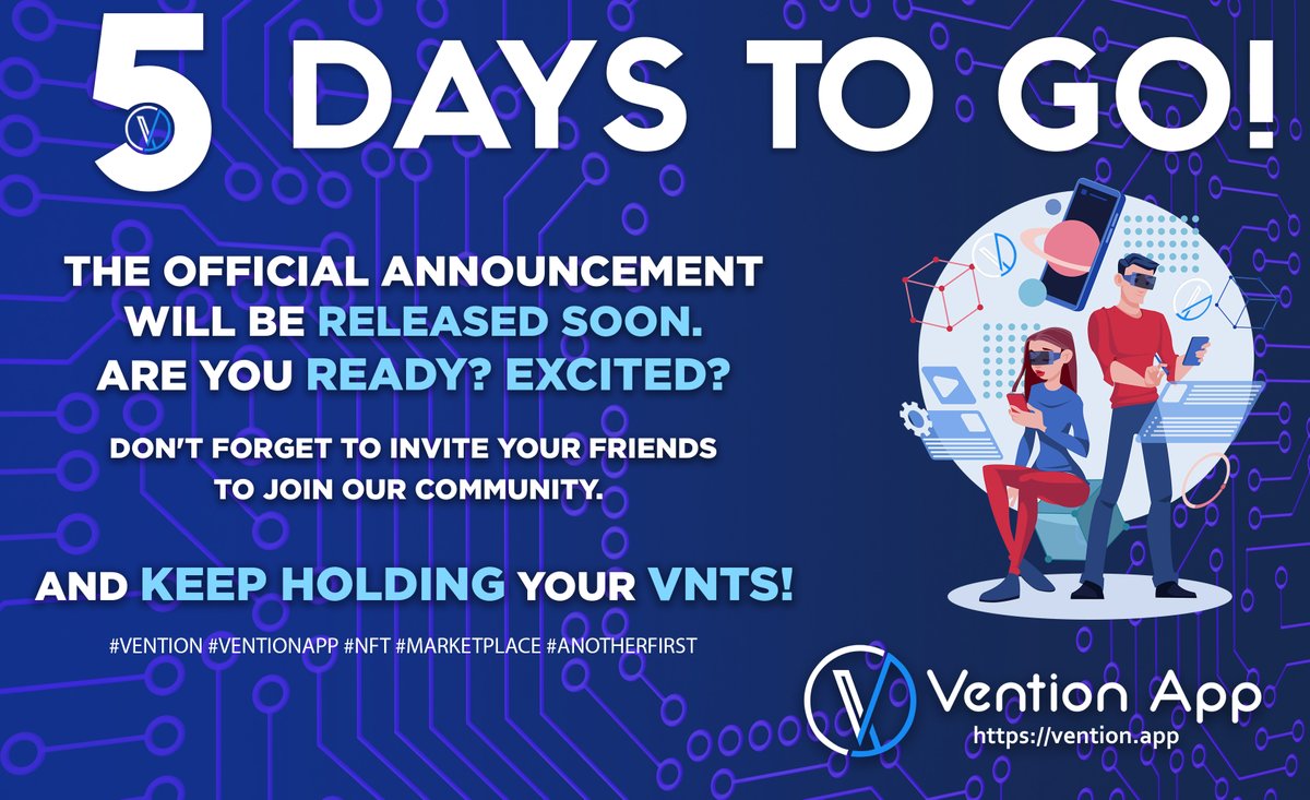 5 Days to Go! The official announcement will be released soon. Are you ready? Excited? Don't forget to invite your friends to join our community. And keep hodling your VNTs! #Vention #VentionApp #NFT #Marketplace #AnotherFirst