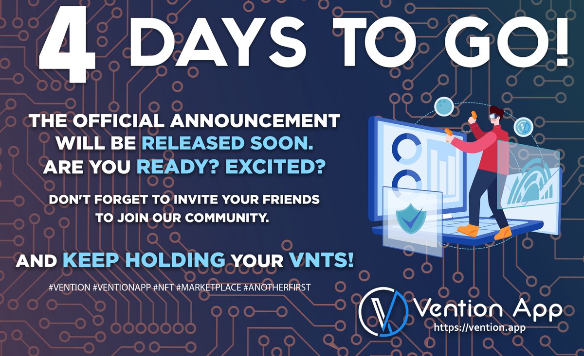 4 Days to Go! The official announcement will be released soon. Are you ready? Excited? Don't forget to invite your friends to join our community. And keep hodling your VNTs! #Vention #VentionApp #NFT #Marketplace #AnotherFirst