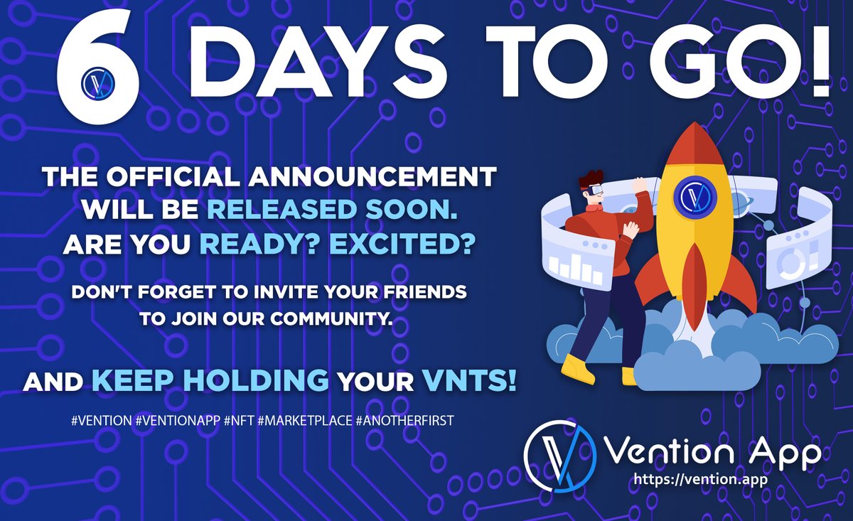 6 Days to Go! The official announcement will be released soon. Are you ready? Excited? Don't forget to invite your friends to join our community. And keep hodling your VNTs! #Vention #VentionApp #NFT #Marketplace #AnotherFirst
