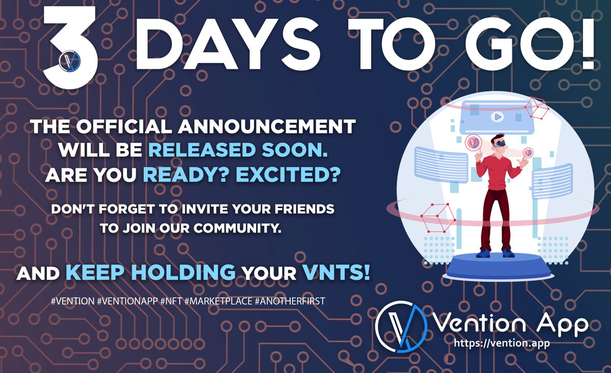 3 Days to Go! The official announcement will be released soon. Are you ready? Excited? Don't forget to invite your friends to join our community. And keep hodling your VNTs! #Vention #VentionApp #NFT #Marketplace #AnotherFirst
