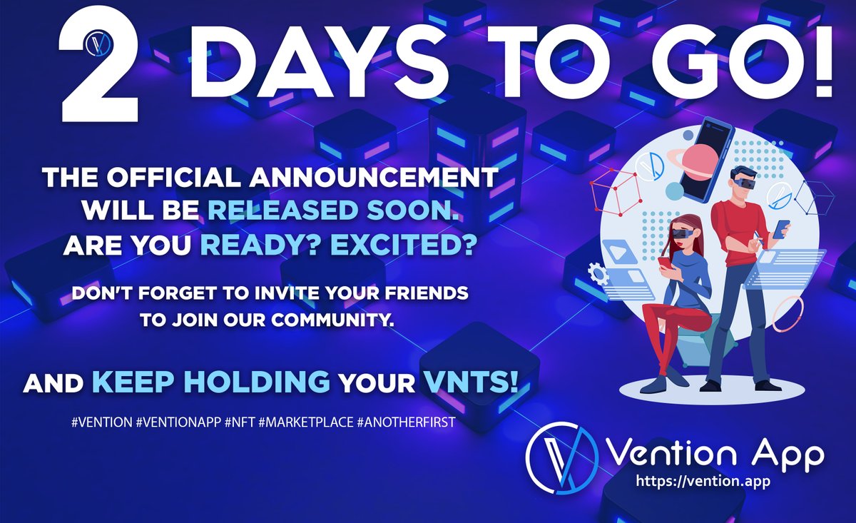 2 Days to Go! The official announcement will be released soon. Are you ready? Excited? Don't forget to invite your friends to join our community. And keep hodling your VNTs! #Vention #VentionApp #NFT #Marketplace #AnotherFirst