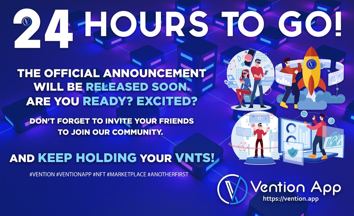 24 Hours to Go! The official announcement will be released soon. Are you ready? Excited? Don't forget to invite your friends to join our community. And keep hodling your VNTs! #Vention #VentionApp #NFT #Marketplace #AnotherFirst